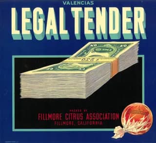 Legal Tender, citrus crate label, valencias, Fillmore, California, 1920-1930